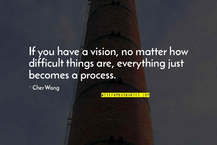 Confucian Dna Quotes By Cher Wang: If you have a vision, no matter how