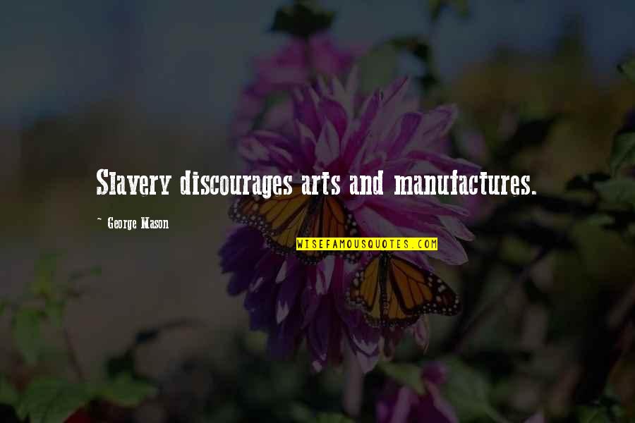 Confucian Dna Quotes By George Mason: Slavery discourages arts and manufactures.