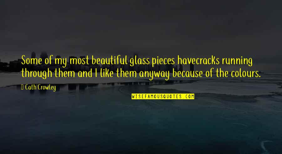 Confucian Filial Quotes By Cath Crowley: Some of my most beautiful glass pieces havecracks