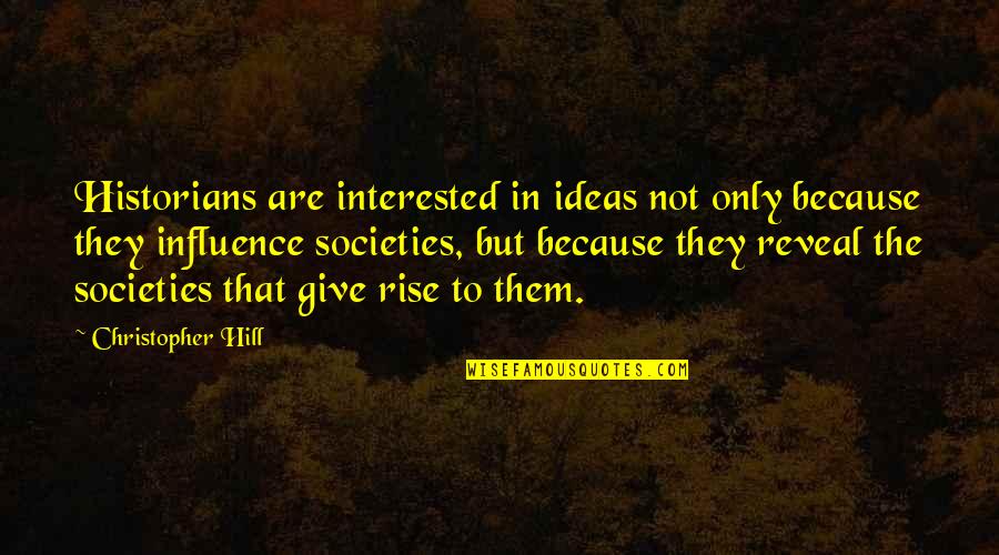 Confucian Filial Quotes By Christopher Hill: Historians are interested in ideas not only because