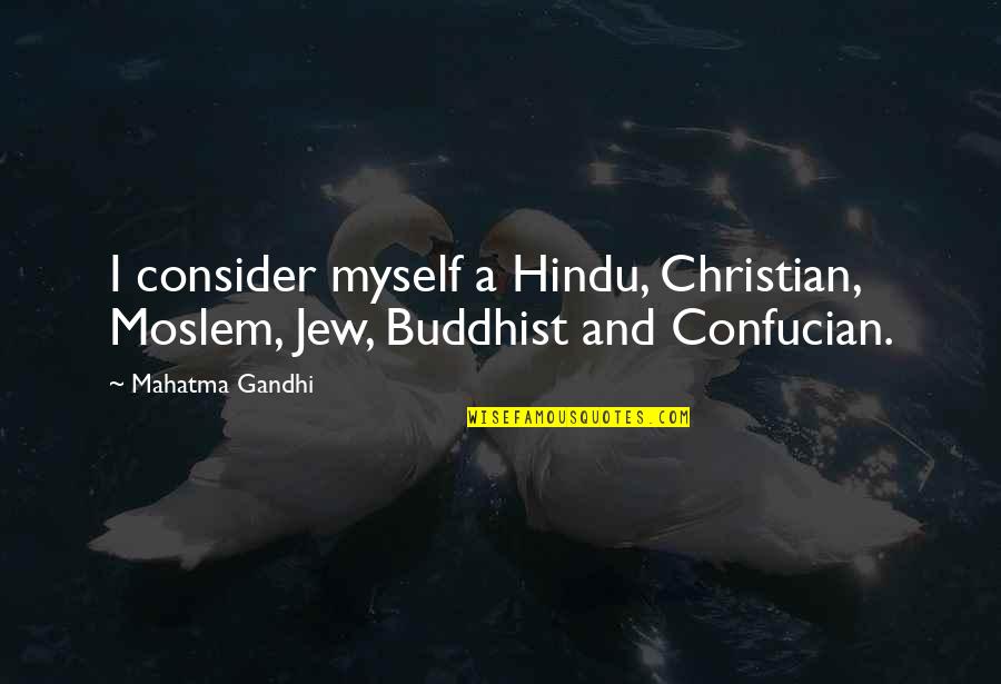 Confucian Quotes By Mahatma Gandhi: I consider myself a Hindu, Christian, Moslem, Jew,
