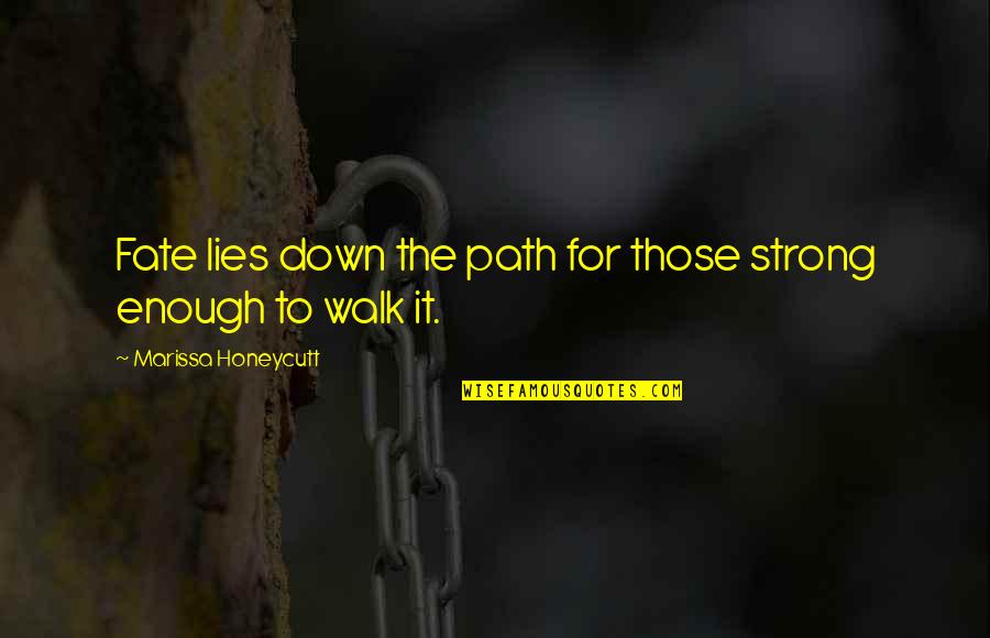 Confucian Quotes By Marissa Honeycutt: Fate lies down the path for those strong