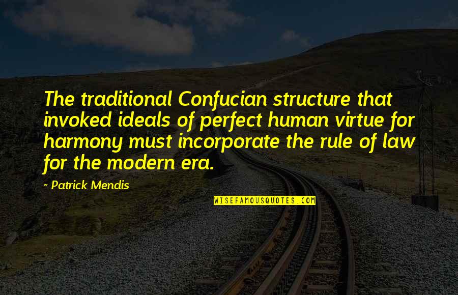 Confucian Quotes By Patrick Mendis: The traditional Confucian structure that invoked ideals of