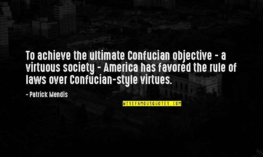 Confucian Quotes By Patrick Mendis: To achieve the ultimate Confucian objective - a