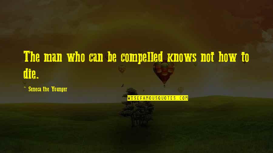 Confucian Rituals Quotes By Seneca The Younger: The man who can be compelled knows not Confucian Rituals Quotes By Seneca The Younger: The man who can be compelled knows not