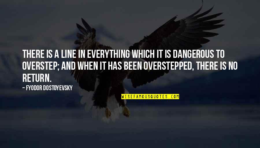 Confucian Society Quotes By Fyodor Dostoyevsky: There is a line in everything which it
