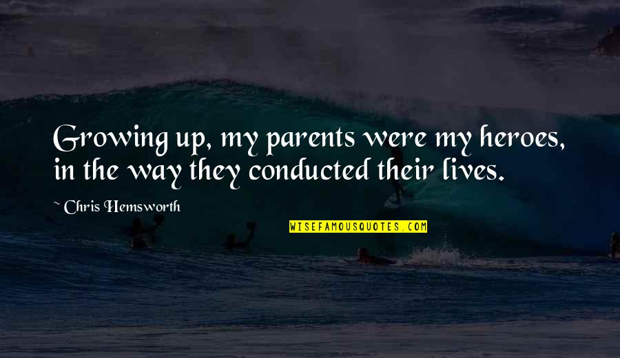 Confucianism Beliefs Quotes By Chris Hemsworth: Growing up, my parents were my heroes, in