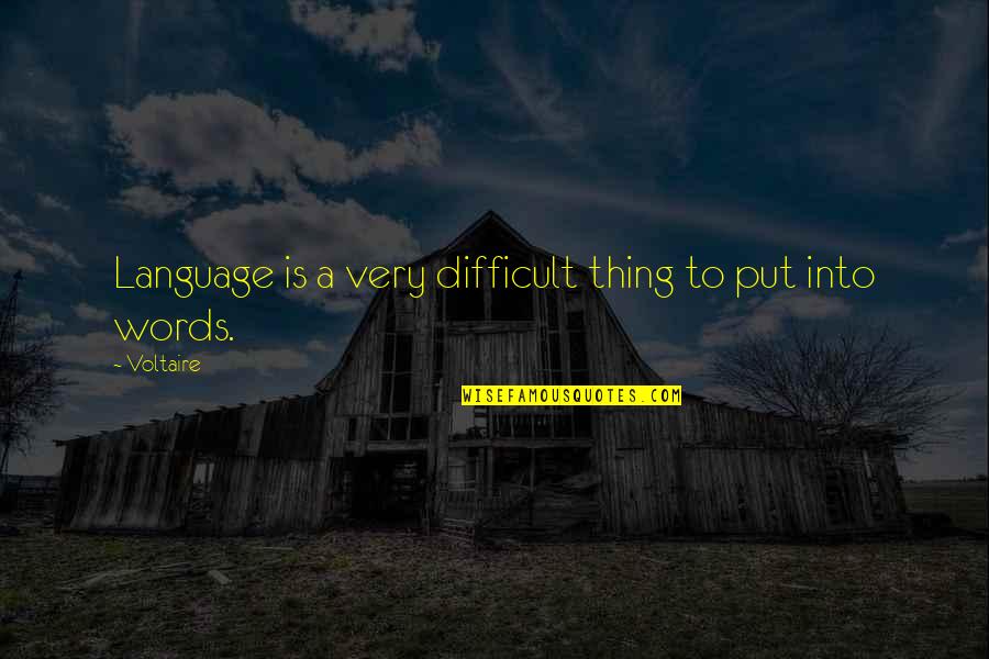 Confucianism Beliefs Quotes By Voltaire: Language is a very difficult thing to put