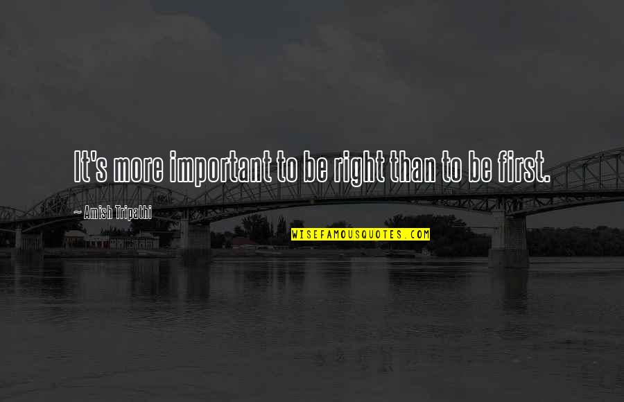 Confucianism Quotes By Amish Tripathi: It's more important to be right than to
