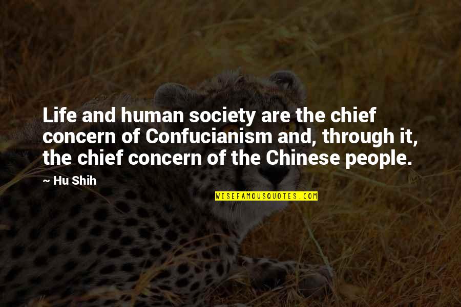 Confucianism Quotes By Hu Shih: Life and human society are the chief concern Confucianism Quotes By Hu Shih: Life and human society are the chief concern