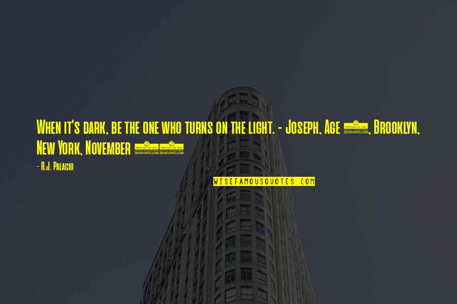 Confucianist Quotes By R.J. Palacio: When it's dark, be the one who turns