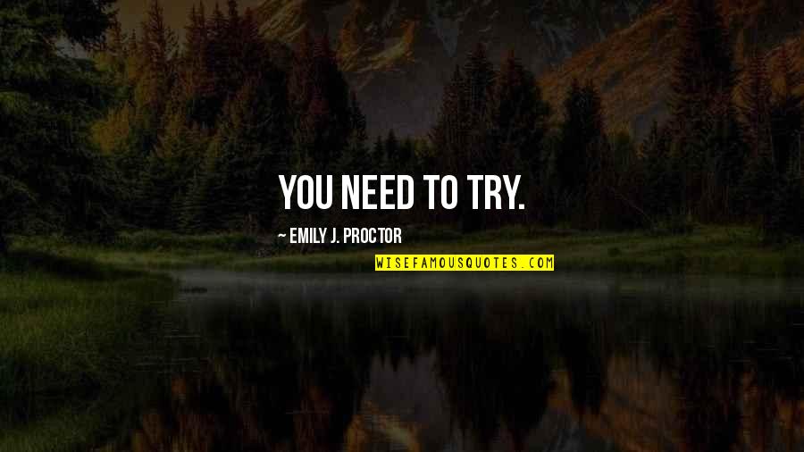 Confucians Value Quotes By Emily J. Proctor: You need to try.