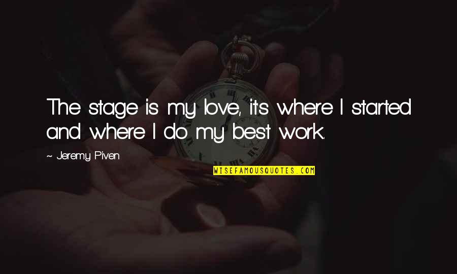 Confucians Value Quotes By Jeremy Piven: The stage is my love, it's where I
