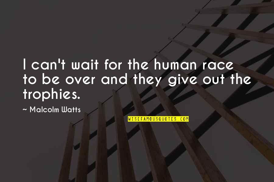 Confucio Quotes By Malcolm Watts: I can't wait for the human race to