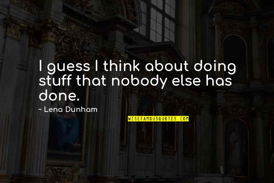 Confucius Benevolence Quotes By Lena Dunham: I guess I think about doing stuff that