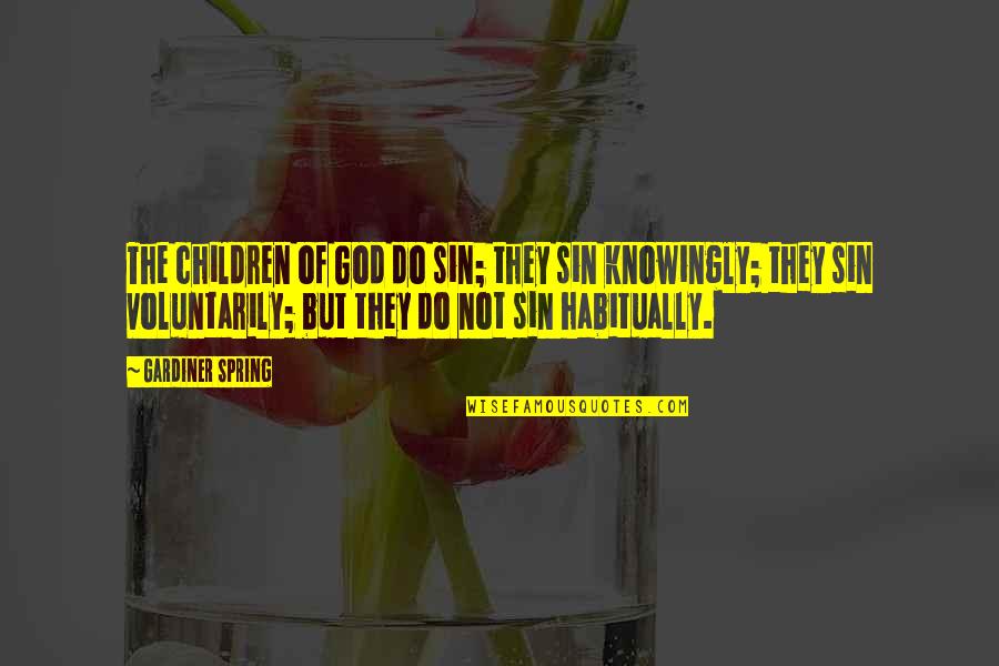 Confucius Freedom Quote Quotes By Gardiner Spring: The children of God do sin; they sin Confucius Freedom Quote Quotes By Gardiner Spring: The children of God do sin; they sin