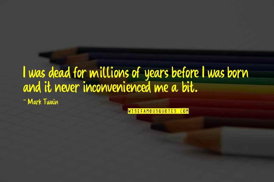 Confucius Joke Quotes By Mark Twain: I was dead for millions of years before