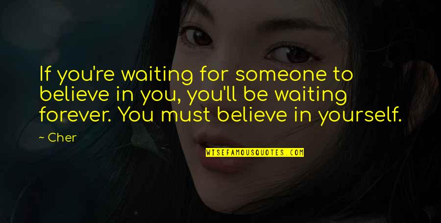Confucius Meaningful Quotes By Cher: If you're waiting for someone to believe in