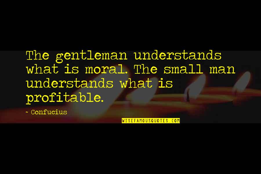 Confucius Money Quotes By Confucius: The gentleman understands what is moral. The small