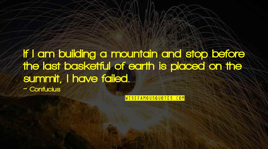 Confucius Mountain Quotes By Confucius: If I am building a mountain and stop