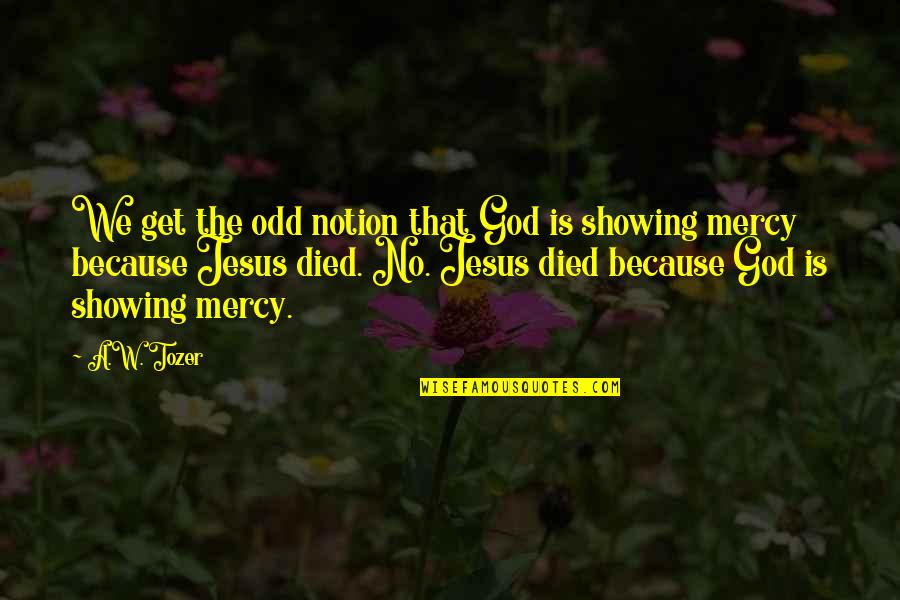 Confucius Philosophy Quotes By A.W. Tozer: We get the odd notion that God is Confucius Philosophy Quotes By A.W. Tozer: We get the odd notion that God is