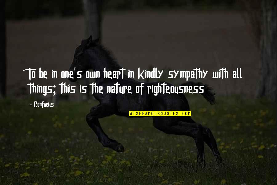 Confucius Quotes By Confucius: To be in one's own heart in kindly