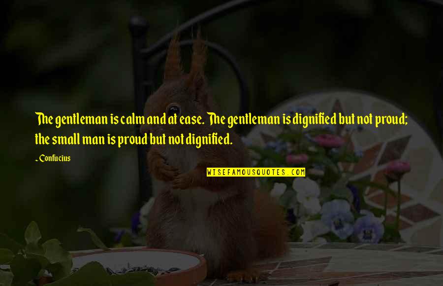 Confucius Quotes By Confucius: The gentleman is calm and at ease. The Confucius Quotes By Confucius: The gentleman is calm and at ease. The