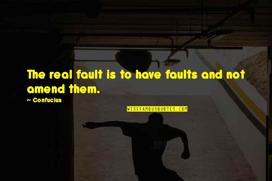 Confucius Quotes By Confucius: The real fault is to have faults and