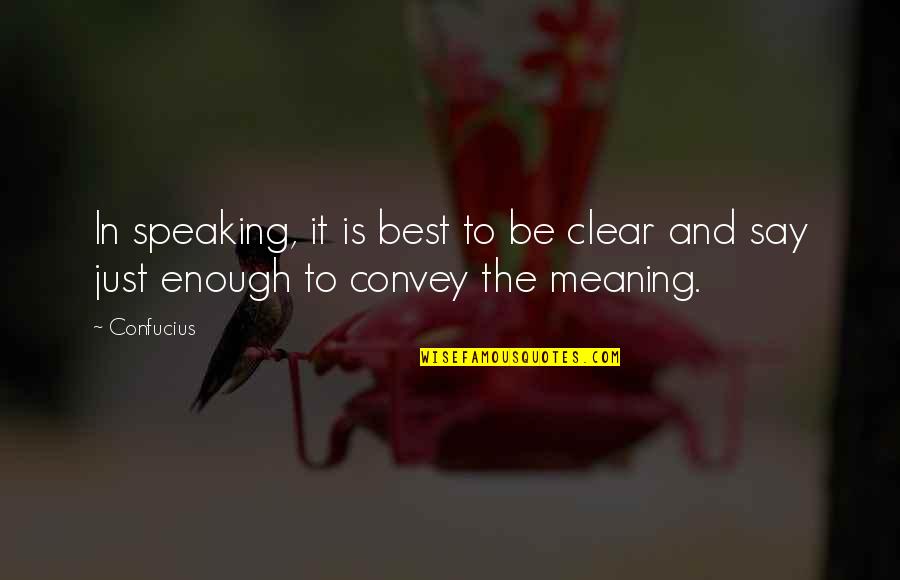 Confucius Quotes By Confucius: In speaking, it is best to be clear