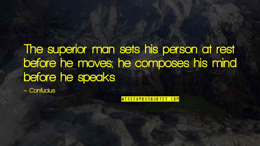 Confucius Quotes By Confucius: The superior man sets his person at rest