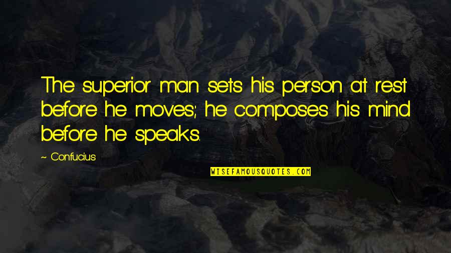 Confucius Quotes By Confucius: The superior man sets his person at rest Confucius Quotes By Confucius: The superior man sets his person at rest