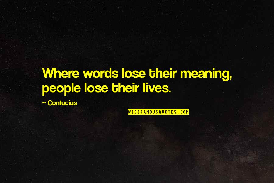 Confucius Quotes By Confucius: Where words lose their meaning, people lose their