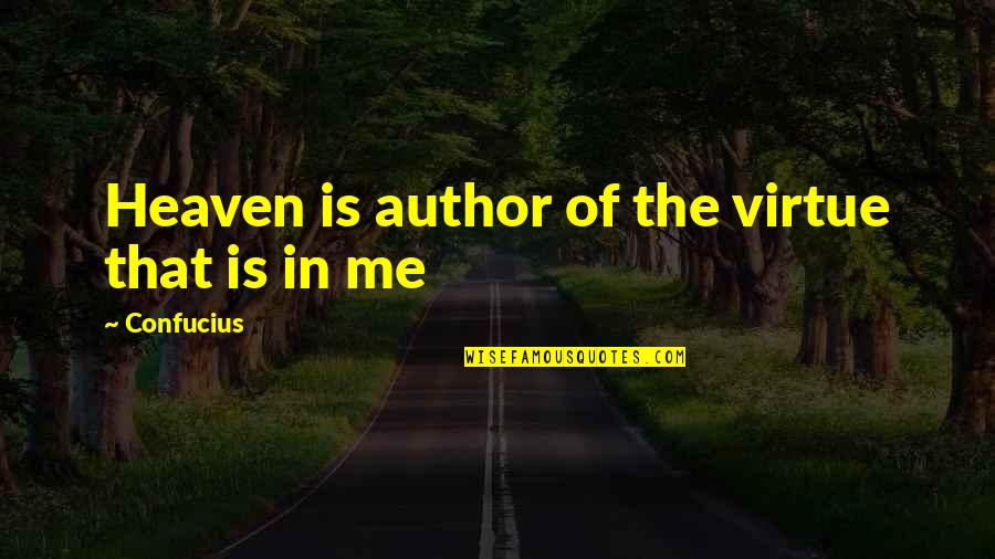 Confucius Quotes By Confucius: Heaven is author of the virtue that is