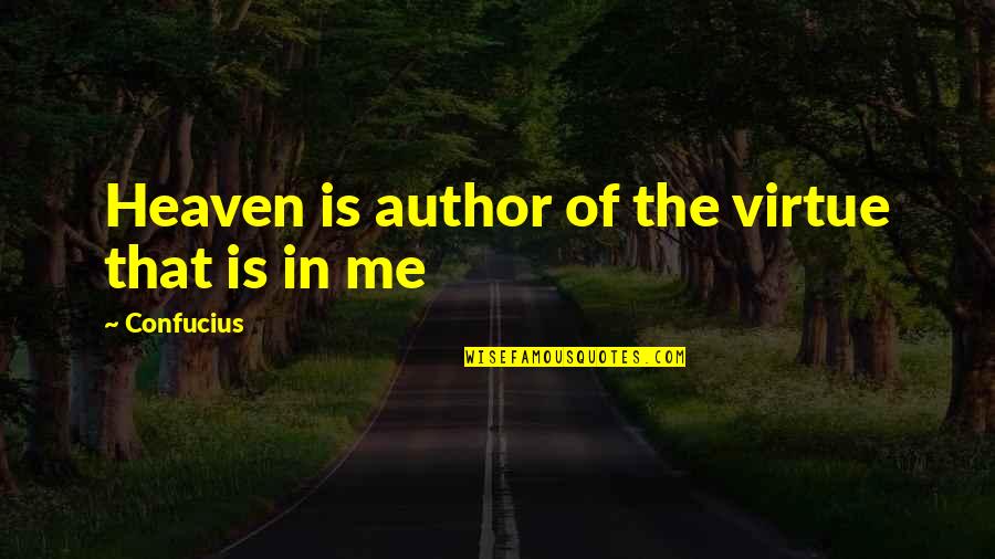 Confucius Quotes By Confucius: Heaven is author of the virtue that is Confucius Quotes By Confucius: Heaven is author of the virtue that is