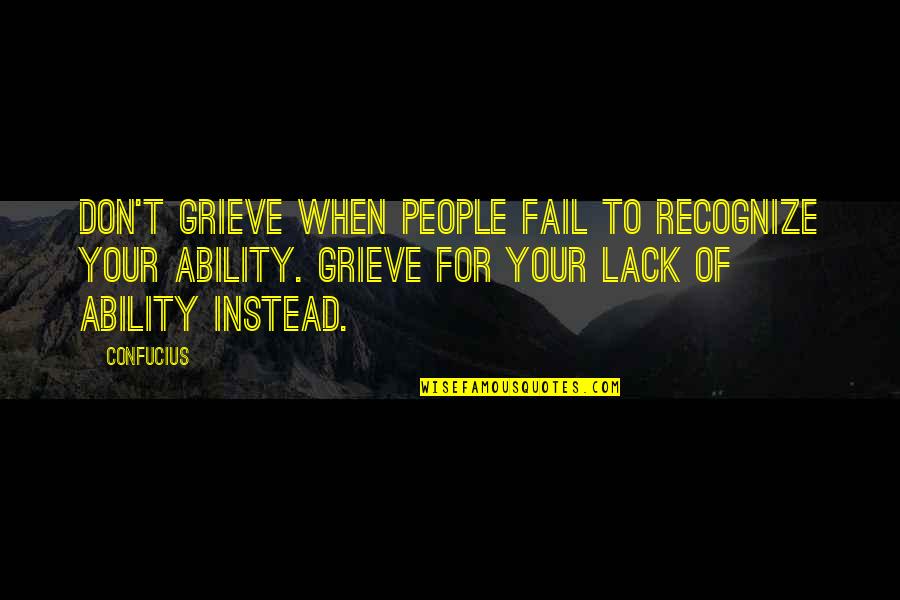 Confucius Quotes By Confucius: Don't grieve when people fail to recognize your Confucius Quotes By Confucius: Don't grieve when people fail to recognize your