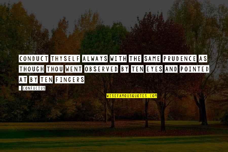 Confucius Quotes By Confucius: Conduct thyself always with the same prudence as Confucius Quotes By Confucius: Conduct thyself always with the same prudence as