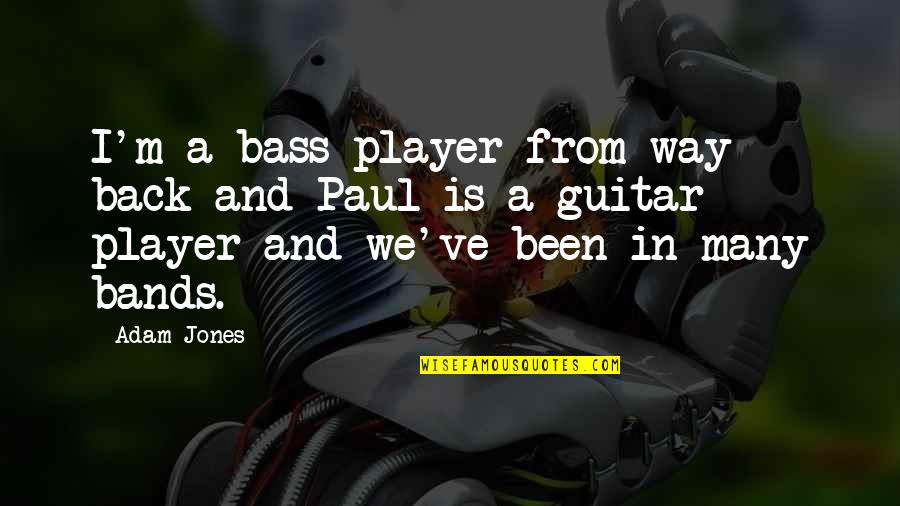 Confucius Reciprocity Quotes By Adam Jones: I'm a bass player from way back and