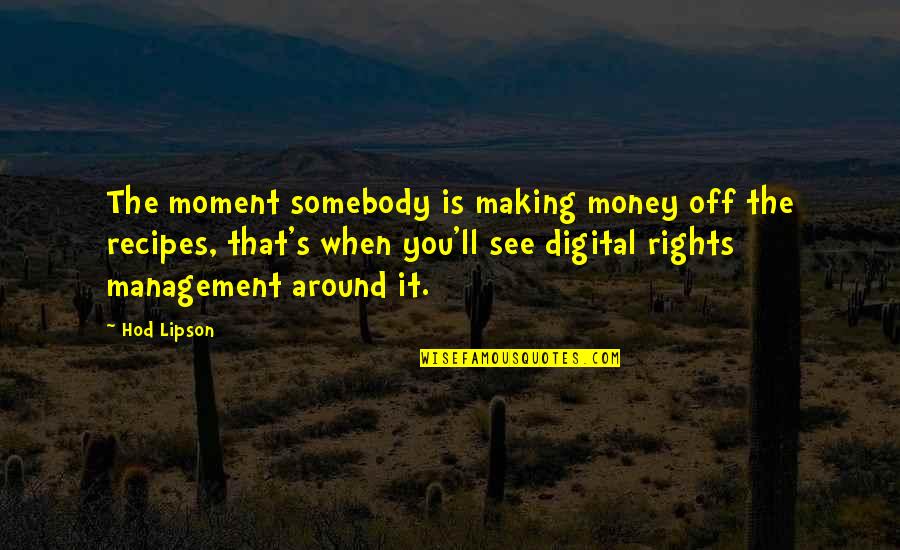 Confucius School Quotes By Hod Lipson: The moment somebody is making money off the