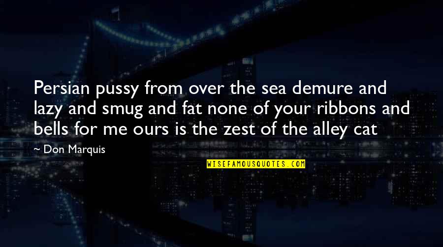 Confucius Silly Quotes By Don Marquis: Persian pussy from over the sea demure and