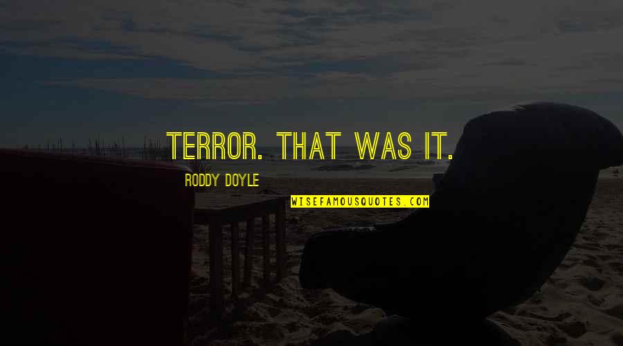 Confucius Truth Quote Quotes By Roddy Doyle: Terror. That was it.
