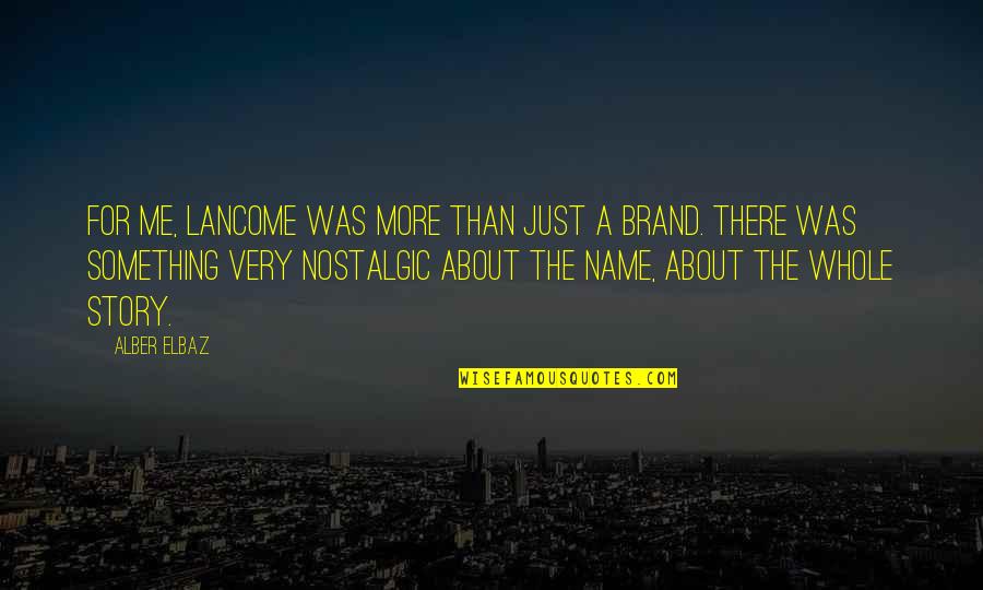 Confundida Definicion Quotes By Alber Elbaz: For me, Lancome was more than just a Confundida Definicion Quotes By Alber Elbaz: For me, Lancome was more than just a