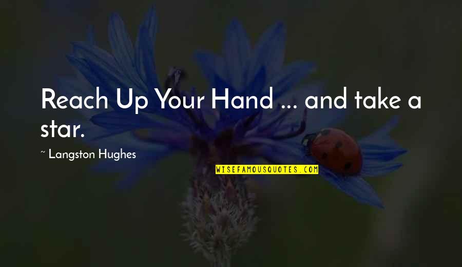 Confundido Animado Quotes By Langston Hughes: Reach Up Your Hand ... and take a