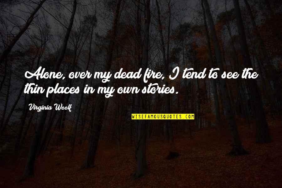 Confundirse Conjugations Quotes By Virginia Woolf: Alone, over my dead fire, I tend to