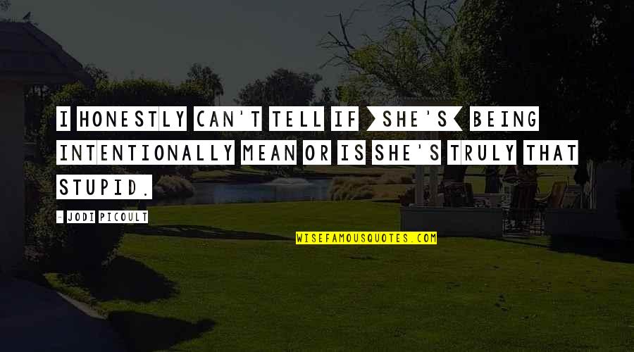 Confundont Quotes By Jodi Picoult: I honestly can't tell if [she's] being intentionally