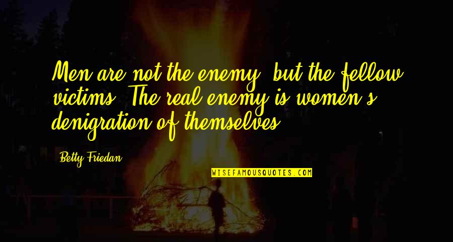 Confusam Quotes By Betty Friedan: Men are not the enemy, but the fellow Confusam Quotes By Betty Friedan: Men are not the enemy, but the fellow