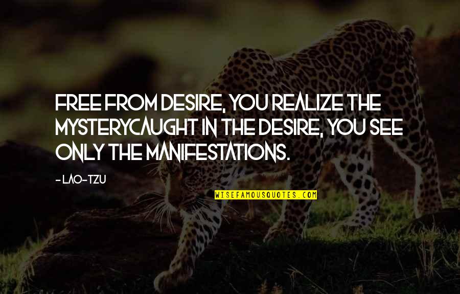 Confusamente Quotes By Lao-Tzu: Free from desire, you realize the mysterycaught in