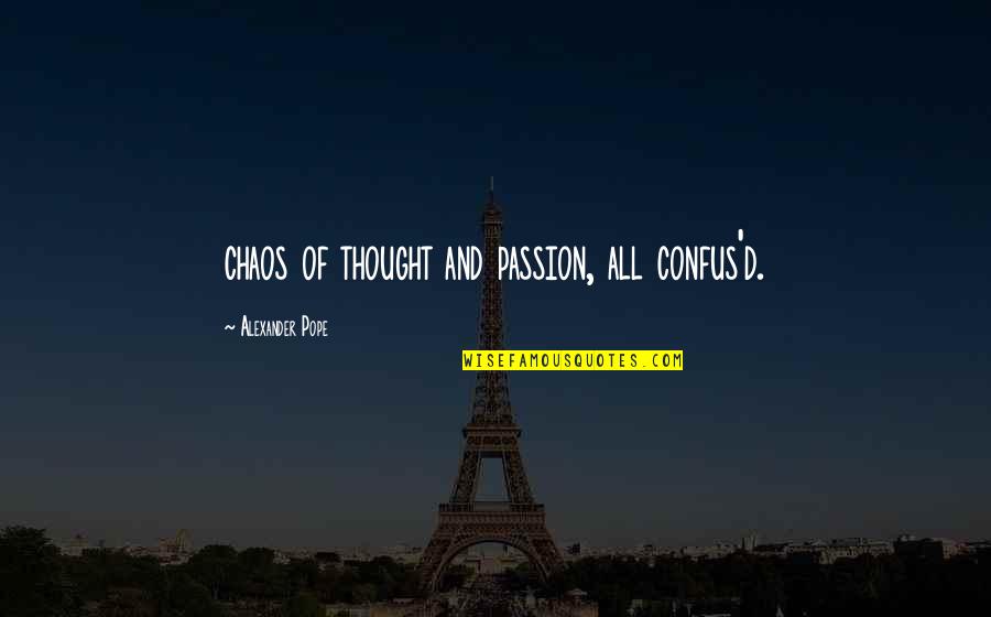 Confus'dly Quotes By Alexander Pope: chaos of thought and passion, all confus'd.