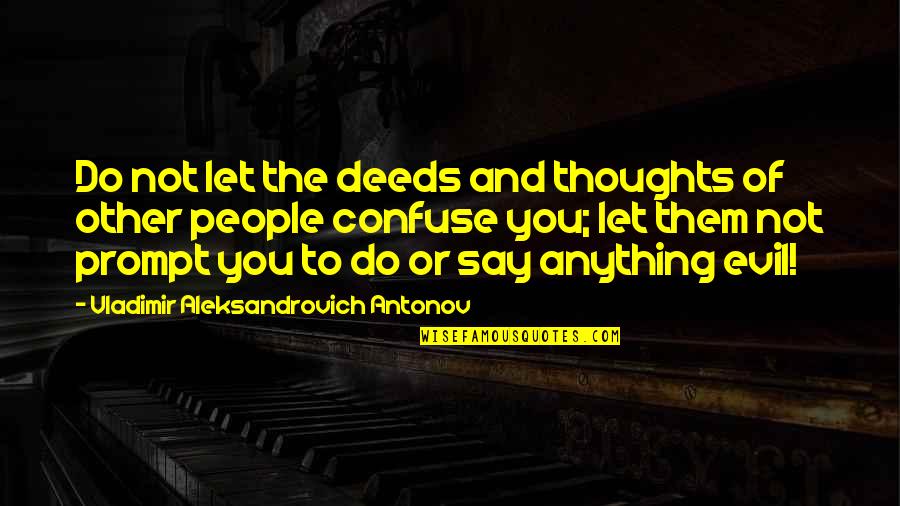 Confuse Them Quotes By Vladimir Aleksandrovich Antonov: Do not let the deeds and thoughts of