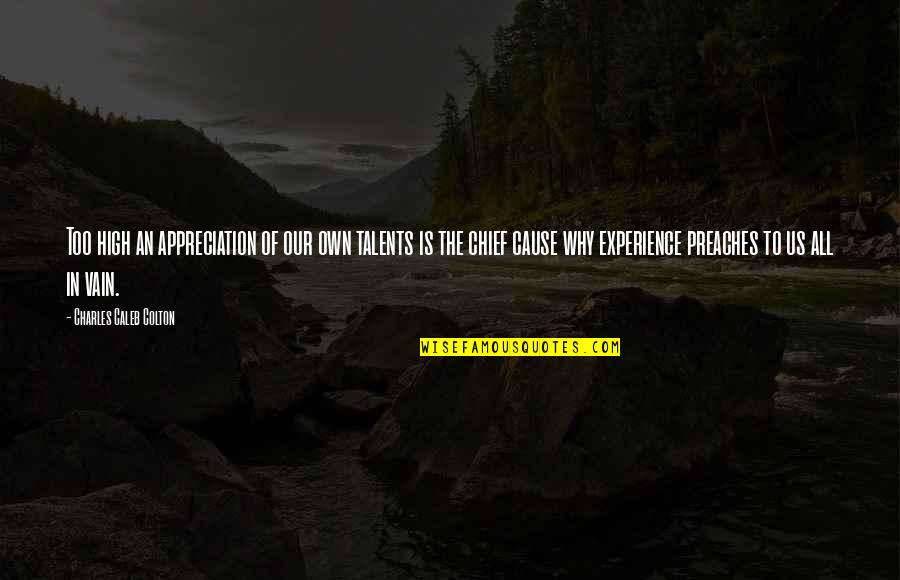 Confused And Depressed Quotes By Charles Caleb Colton: Too high an appreciation of our own talents