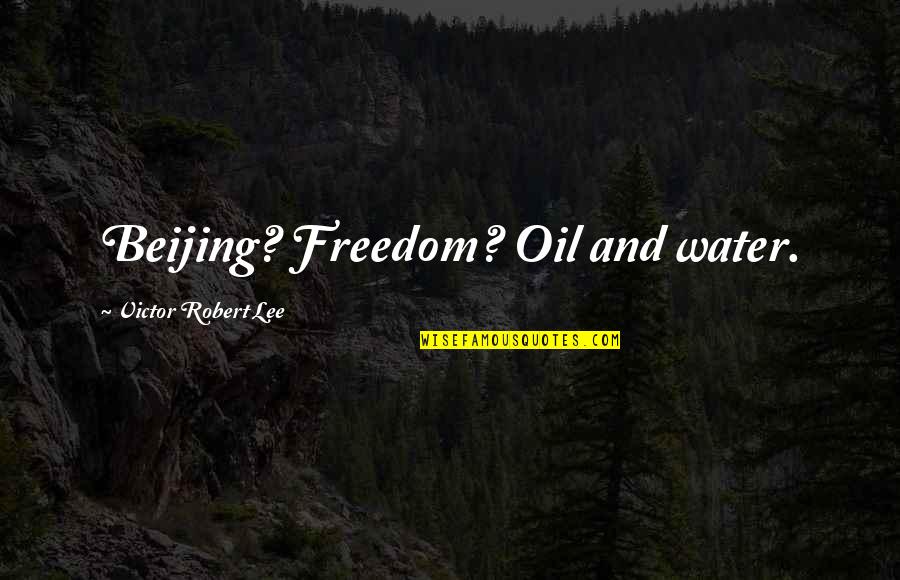 Confused And Depressed Quotes By Victor Robert Lee: Beijing? Freedom? Oil and water.
